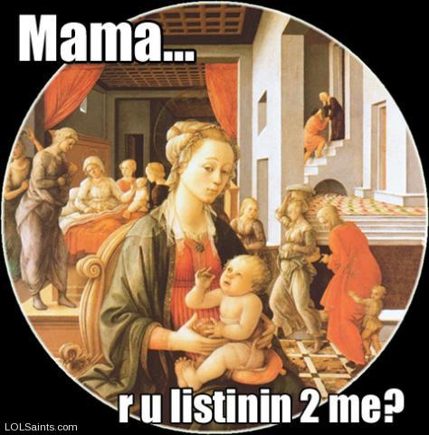 Mary holding Jesus - Mama, r u listinin 2 me?