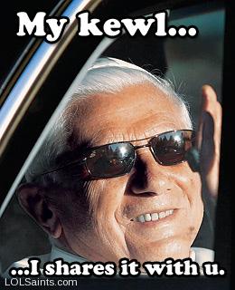 My kewl - I shares it with u - Pope Benedict XVI Sunglasses