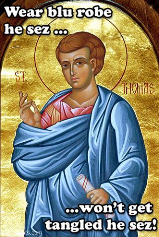 Wear blue robe he sez... won't get tangled he sez... Thomas the Apostle