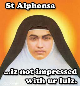 St. Alphonsa iz not impressed with ur lulz.