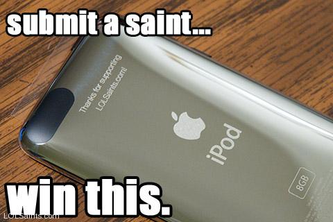 Submit a saint... win an iPod Touch