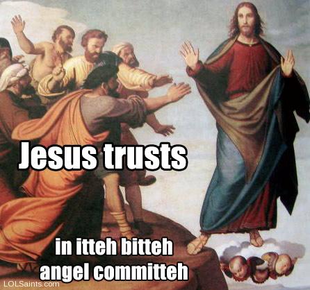 Jesus trusts in itteh bitteh angel committeh - ascension thursday