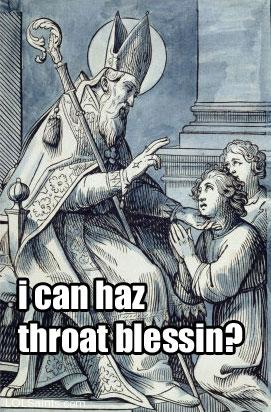 Saint Blaise - I can haz throat blessin?