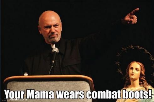 Fr. John Corapi - Your Mama wears combat boots!
