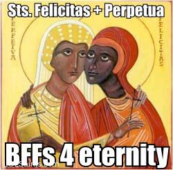 Sts. Felicitas and Perpetua - BFFs 4 eternity