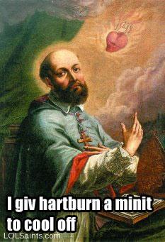 Saint Francis de Sales - I giv heartburn a minit to cool off!