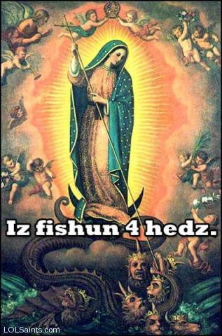 Iz fishin 4 headz - Our Lady of Guadalupe