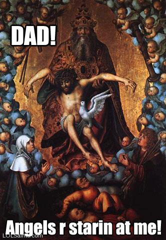 Dad! - Angels R Starin at me! (Jesus held by the Father)