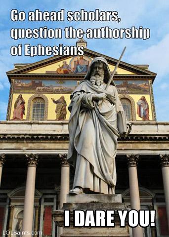 Saint Paul - go ahead and question the authorship of Ephesians... I darez you!