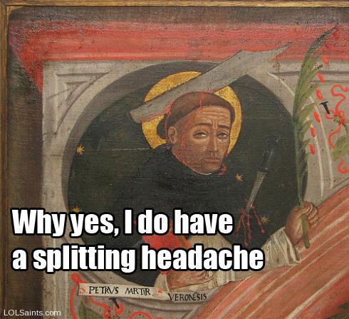 St. Peter Martyr - Headache Splitting