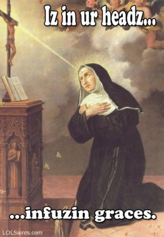 Iz in ur headz... infusin graces. Saint Rita