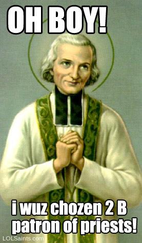 Oh Boy! I was chosen to be the patron of priests - Saint Jean-Marie Vianney