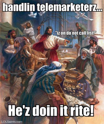 Handlin Telemarketerz... Jesus is doin' it rite!