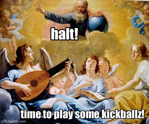 HALT! Time to play some kickballz - God and the Angels