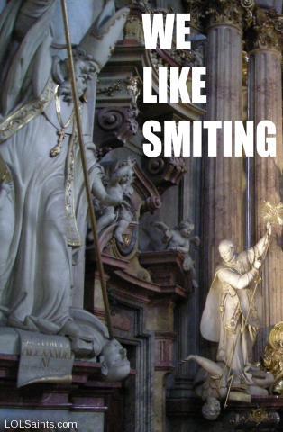 We like smiting - ignatius and John