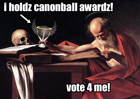 I holdz canonball awardz. Vote for me! - Saint Jerome
