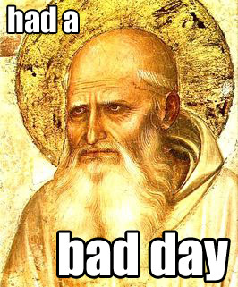 Had a Bad Day... Saint Romuald