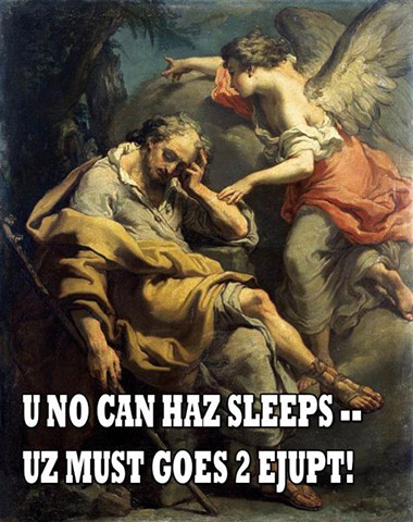 U No Can Haz Sleep Us Must Goes 2 Egypt Joseph!