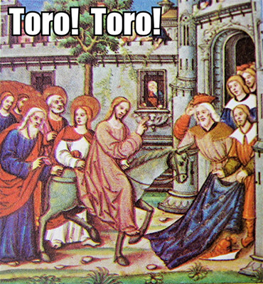 Toro! Toro! - Jesus Rides into Jersusalem on a Donkey