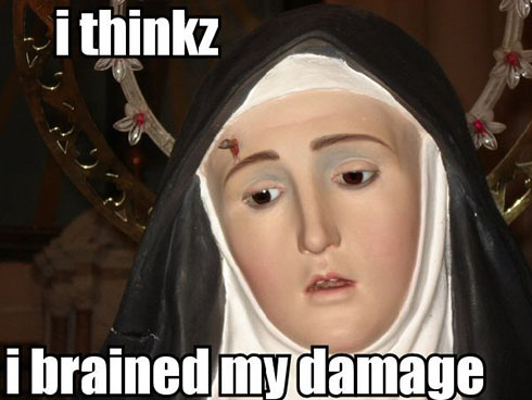 I thinkz I haz Brain Damage - Saint Rita